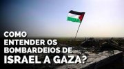 [VÍDEO] Como entender os bombardeios de Israel a Gaza?