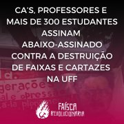 CA's, professores e mais de 300 estudantes da UFF assinam abaixo-assinado contra a destruição de faixas e cartazes 