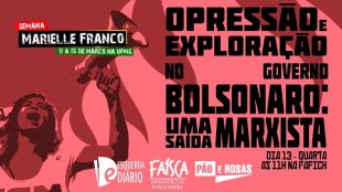 “Opressão e exploração no governo Bolsonaro: uma saída marxista”, na Semana Marielle Franco