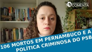 &#127897;️ ESQUERDA DIARIO COMENTA | 106 mortos em Pernambuco, e a política criminosa do PSB - YouTube