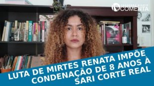 &#127897;️ ESQUERDA DIARIO COMENTA | Luta de Mirtes Renata impõe condenação de 8 anos à Sari Corte Real - YouTube