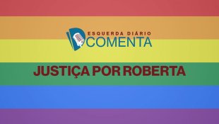 ED COMENTA: Justiça por Roberta