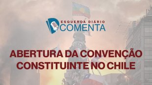 ED Comenta: Abertura da Convenção Constituinte do Chile