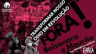 [VÍDEO] Transformar nosso ódio em revolução! Fora Bolsonaro e Mourão!