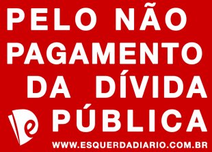 Esquerda Diário lança campanha pelo não pagamento da dívida pública