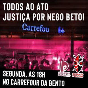 Justiça por Beto! Todos ao ato nesta segunda 23/11 em frente ao Carrefour da Bento